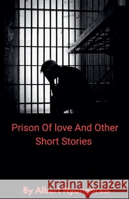 Prison Of Love And Other Short Stories Alberto, Nyangaresi, Albert 9798233024634 Alberto