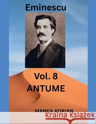 Eminescu Vol. 8 ANTUME Adrian, Manea 9798233044274