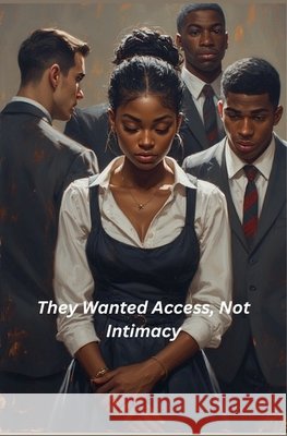 They Wanted Access, Not Intimacy Flakes, Kashmere 9798233057557 Kashmere Flakes