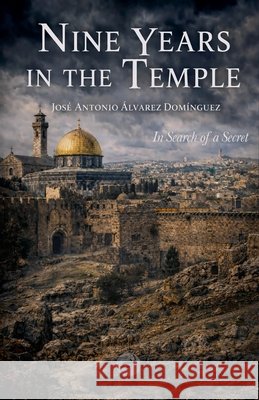 Nine Years in the Temple Domínguez, José Antonio Álvarez 9798233085765
