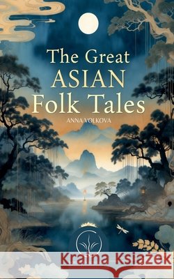 The Great Asian Folk Tales Volkova, Anna 9798233114830