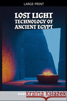 Lost Light Technology of Ancient Egypt Arkwright, Darius 9798233133602 Matrix Wisdom