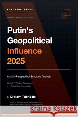 Putin's Geopolitical Influence 2025 Baig, Naim Tahir 9798233169847
