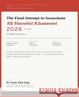 The Final Attempt to Assassinate Ali Hosseini Khamenei (2026) Baig, Naim Tahir 9798233184802