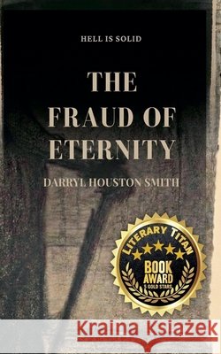 The Fraud of Eternity Smith, Darryl Houston 9798233199431