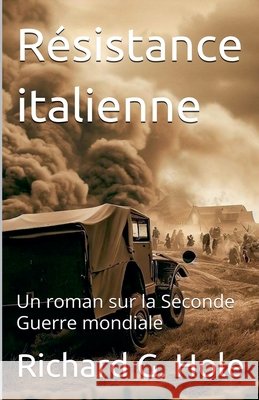 Résistance italienne. Un roman sur la Seconde Guerre mondiale Hole, Richard G. 9798233217630 Richard G. Hole