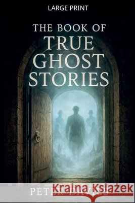The Book of True Ghost Stories Davies, Peter 9798233217845 Peter Davies