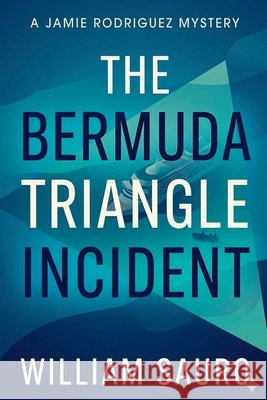 The Bermuda Triangle Incident Sauro, William 9798233247514 William Sauro