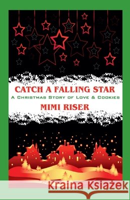 Catch a Falling Star (A Christmas Story of Love & Cookies) Riser, Mimi 9798233249280