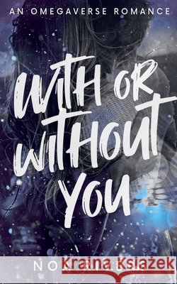 With or Without You: An Omegaverse Romance Rivers, Noa 9798233261114