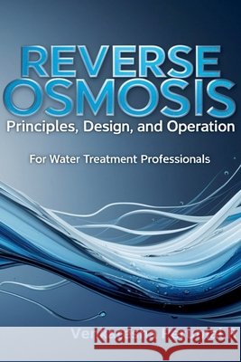 Reverse Osmosis Principles, Design, and Operation for Water Treatment Professionals R, Venkatesha Perumal 9798233293825