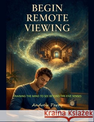 Begin Remote Viewing Parry, Andrew 9798233305993
