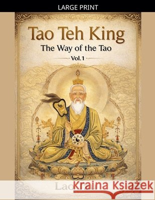 Tao Teh King: The Way of the Tao Tzu, Lao 9798233309083 Tao Sutras
