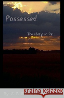 Possessed: The Story So Far. Edwards, S. R. 9798233321962 S R Edwards