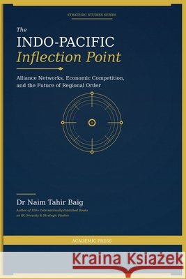 The Indo-Pacific Inflection Point Baig, Naim Tahir 9798233349072