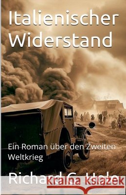 Italienischer Widerstand. Ein Roman über den Zweiten Weltkrieg Hole, Richard G. 9798233364419 Richard G. Hole