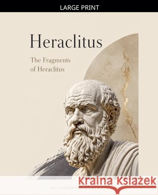 Heraclitus: Commentaries on the Fragments of Heraclitus Heraclitus (of Ephesus ). 9798233394287