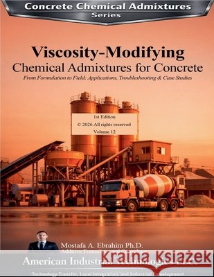 Viscosity-Modifying Chemical Admixtures for Concrete Ebrahim, Mostafa 9798233423192