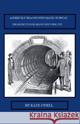 Alfred Ely Beach's Pneumatic Subway O'Dell, Kate 9798233460128 Lightning Books