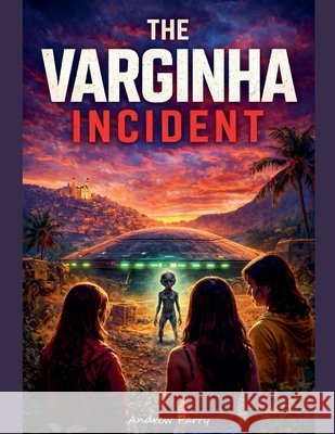 The Varginha Incident Parry, Andrew 9798233505423