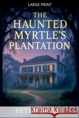 The Haunted Myrtle's plantation Davies, Peter 9798233515323 Peter Davies