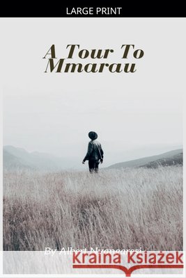 A Tour To Mmarau Alberto, Nyangaresi, Albert 9798233547270 Alberto