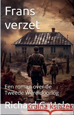 Frans verzet. Een roman over de Tweede Wereldoorlog Hole, Richard G. 9798233596421 Richard G. Hole