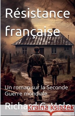 Résistance française. Un roman sur la Seconde Guerre mondiale Hole, Richard G. 9798233602979 Richard G. Hole