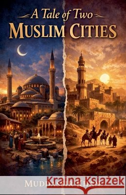A Tale of Two Muslim Cities Khan, Muddassir 9798233626173 Muddassir Khan