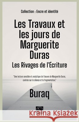 Les Travaux et les jours de Marguerite Duras: Les Rivages de l'Écriture Buraq 9798233635113