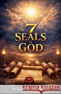 The 7 Seals of God Elliott, Susan D. 9798233646232