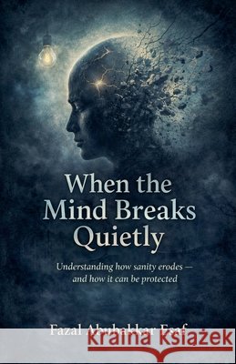 When the Mind Breaks Quietly Esaf, Fazal Abubakkar 9798233660320 Fazal Abubakkar Esaf