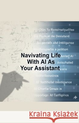 Navigating Life With AI As Your Assistant R, Jay 9798233664199 Jay R