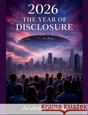 2026 The Year of Disclosure Parry, Andrew 9798233670213