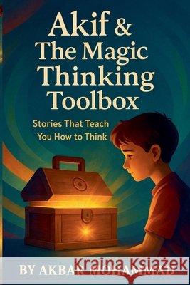 Akif & the Magic Thinking Toolbox Mohammad, Akbar 9798233691461