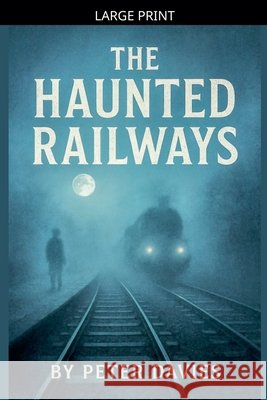 The Haunted Railways Davies, Peter 9798233710216 Peter Davies