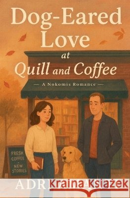 Dog-Eared Love at Quill and Coffee Amanti, Adri 9798233733703
