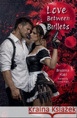Love Between Bullets Maki, Bryanna 9798233757983 Bryanna Maki