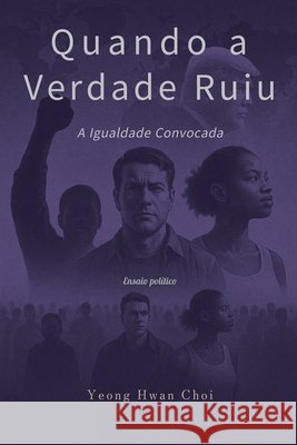 Quando a Verdade Ruiu: A Igualdade Convocada Choi, Yeong Hwan 9798233784194