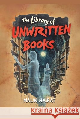 The Library of Unwritten Books Nairat, Malik 9798233807848 Malik Nairat