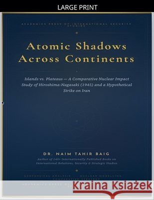 Atomic Shadows Across Continents Baig, Naim Tahir 9798233809606 Dr Naim Tahir Baig