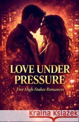 Love Under Pressure: Five High-Stakes Romances Editores, Helicon 9798233810862