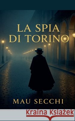 La Spia Di Torino Secchi, Mauro 9798233868986 Mauro Secchi