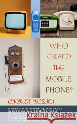 Who Created the Mobile Phone? Yazici, Ahmet 9798233917844 Ahmet Yazici