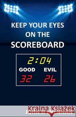 Keep Your Eyes On The Scoreboard Brennan, John H. 9798233945687