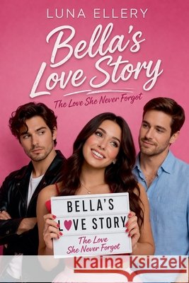Bella's Love Story: The Love She Never Forgot Ellery, Luna 9798233957840