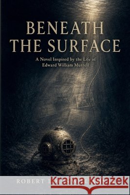 Beneath The Surface Williams, Robert Louis, Jr. 9798233969737