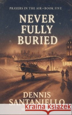 Never Fully Buried Santaniello, Dennis 9798233989056 Dennis Santaniello