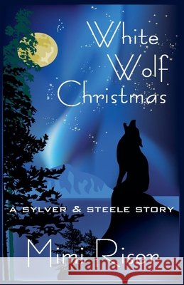 White Wolf Christmas (A Sylver & Steele Story) Riser, Mimi 9798233997655
