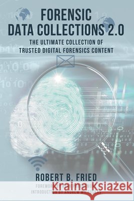 Forensic Data Collections 2.0: The Ultimate Collection of Trusted Digital Forensics Content Fried, Robert B. 9798234000231 Forensics by Fried